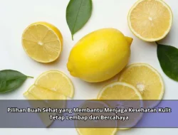 Pilihan Buah Sehat yang Membantu Menjaga Kesehatan Kulit Tetap Lembap dan Bercahaya