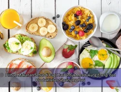 Pilihan Makanan Sehat di Pagi Hari untuk Mendukung Energi dan Produktivitas Sepanjang Hari