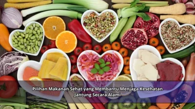 Pilihan Makanan Sehat yang Membantu Menjaga Kesehatan Jantung Secara Alami