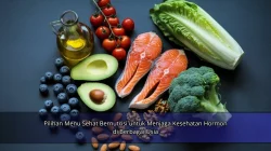 Pilihan Menu Sehat Bernutrisi untuk Menjaga Kesehatan Hormon di Berbagai Usia