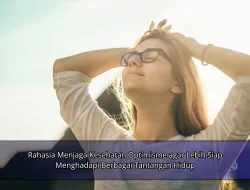Rahasia Menjaga Kesehatan Optimisme agar Lebih Siap Menghadapi Berbagai Tantangan Hidup