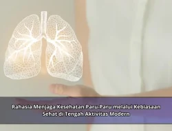 Rahasia Menjaga Kesehatan Paru-Paru melalui Kebiasaan Sehat di Tengah Aktivitas Modern