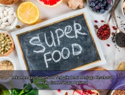 Rekomendasi Superfood Terbaik demi Menjaga Kesehatan Metabolisme Secara Optimal