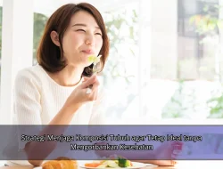 Strategi Menjaga Komposisi Tubuh agar Tetap Ideal tanpa Mengorbankan Kesehatan