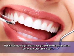 Tips Kesehatan Gigi Terbaru yang Membantu Senyum Tetap Cerah dan Gigi Lebih Kuat