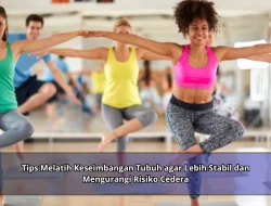 Tips Melatih Keseimbangan Tubuh agar Lebih Stabil dan Mengurangi Risiko Cedera