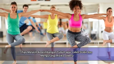 Tips Melatih Keseimbangan Tubuh agar Lebih Stabil dan Mengurangi Risiko Cedera