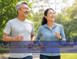 Rahasia Healthy Aging melalui Pola Hidup Sehat agar Tetap Aktif dan Produktif