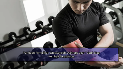 Panduan Pemulihan Otot Setelah Olahraga agar Tubuh Siap Kembali Beraktivitas