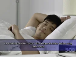 Cara Meningkatkan Kualitas Tidur dengan Rutinitas Malam yang Lebih Sehat