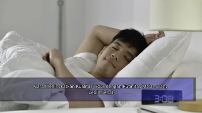 Cara Meningkatkan Kualitas Tidur dengan Rutinitas Malam yang Lebih Sehat