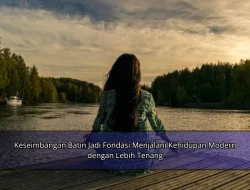 Keseimbangan Batin Jadi Fondasi Menjalani Kehidupan Modern dengan Lebih Tenang