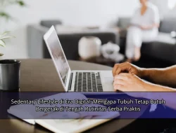 Sedentary Lifestyle di Era Digital: Mengapa Tubuh Tetap Butuh Bergerak di Tengah Rutinitas Serba Praktis