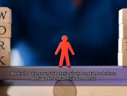 Work-Life Balance untuk Pekerja Sibuk, Langkah Sederhana Menjaga Kesehatan Fisik dan Mental