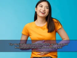 Tips Menjaga Pencernaan Tetap Sehat agar Energi dan Kenyamanan Tubuh Terjaga Sepanjang Hari