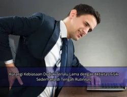 Kurangi Kebiasaan Duduk Terlalu Lama dengan Aktivitas Fisik Sederhana di Tengah Rutinitas