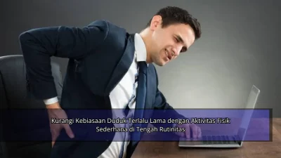 Kurangi Kebiasaan Duduk Terlalu Lama dengan Aktivitas Fisik Sederhana di Tengah Rutinitas