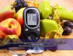Dari Sayuran hingga Protein, Kenali Makanan Sehat untuk Mendukung Kestabilan Gula Darah