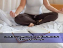 Dari Tarik Napas hingga Refleksi Diri, Bangun Rutinitas Mindful Morning yang Menenangkan