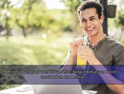 Mindful Living Jadi Tren Hidup Sehat, Bangun Kebiasaan Positif untuk Tubuh dan Mental