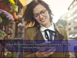 Digital Mindfulness untuk Hidup Lebih Seimbang di Tengah Intensitas Penggunaan Gadget