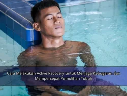 Cara Melakukan Active Recovery untuk Menjaga Kebugaran dan Mempercepat Pemulihan Tubuh
