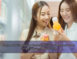 Jangan Asal Pilih Makanan Kemasan, Pelajari Cara Membaca Label Gizi agar Konsumsi Lebih Terarah