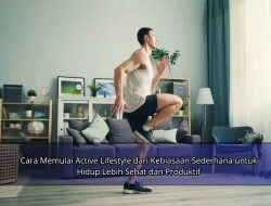 Cara Memulai Active Lifestyle dari Kebiasaan Sederhana untuk Hidup Lebih Sehat dan Produktif