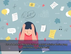 Cara Sederhana Mengatasi Stres melalui Rutinitas Harian yang Membawa Dampak Positif