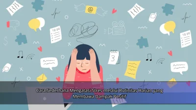 Cara Sederhana Mengatasi Stres melalui Rutinitas Harian yang Membawa Dampak Positif