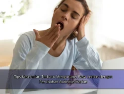 Tips Kesehatan Terbaru Mengurangi Rasa Lemas dengan Perubahan Rutinitas Harian