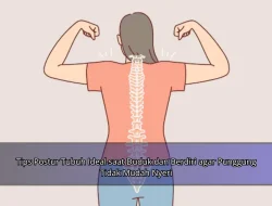 Tips Postur Tubuh Ideal saat Duduk dan Berdiri agar Punggung Tidak Mudah Nyeri