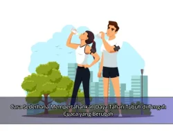 Cara Sederhana Mempertahankan Daya Tahan Tubuh di Tengah Cuaca yang Berubah