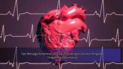 Tips Menjaga Kesehatan Jantung 2026 dengan Gerakan Ringan di Tengah Rutinitas Harian
