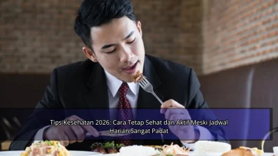 Tips Kesehatan 2026: Cara Tetap Sehat dan Aktif Meski Jadwal Harian Sangat Padat