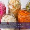 Mengenal Makanan Fermentasi dan Manfaatnya dalam Mendukung Sistem Pencernaan