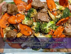 Resep Healthy Meal Prep Simpel untuk Menjaga Pola Makan di Tengah Kesibukan