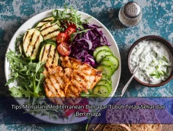 Tips Menjalani Mediterranean Diet agar Tubuh Tetap Sehat dan Bertenaga