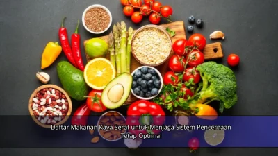 Daftar Makanan Kaya Serat untuk Menjaga Sistem Pencernaan Tetap Optimal