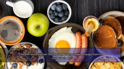 Kombinasi Makanan Sehat yang Praktis untuk Menjaga Stamina saat Tubuh Aktif