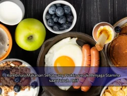 Kombinasi Makanan Sehat yang Praktis untuk Menjaga Stamina saat Tubuh Aktif