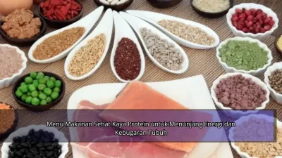 Menu Makanan Sehat Kaya Protein untuk Menunjang Energi dan Kebugaran Tubuh
