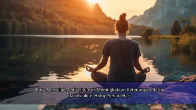 Cara Memulai Meditasi untuk Meningkatkan Ketenangan Batin dan Kualitas Hidup Sehari-Hari