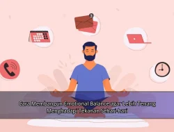 Cara Membangun Emotional Balance agar Lebih Tenang Menghadapi Tekanan Sehari-hari