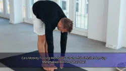 Cara Mobility Training Membantu Tubuh Lebih Fleksibel dan Siap Menghadapi Aktivitas Sehari-Hari