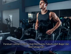 Panduan Latihan Cardio untuk Membantu Tubuh Lebih Bugar dan Aktif Setiap Hari