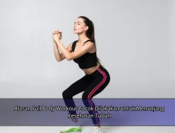 Alasan Full Body Workout Cocok Dilakukan untuk Menunjang Kesehatan Tubuh