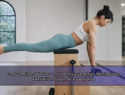 Panduan Pilates Workout untuk Pemula yang Ingin Meningkatkan Fleksibilitas Tubuh Secara Bertahap