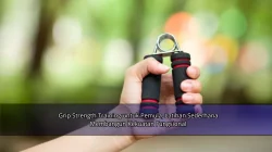 Grip Strength Training untuk Pemula, Latihan Sederhana Membangun Kekuatan Fungsional