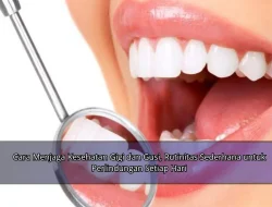 Cara Menjaga Kesehatan Gigi dan Gusi, Rutinitas Sederhana untuk Perlindungan Setiap Hari